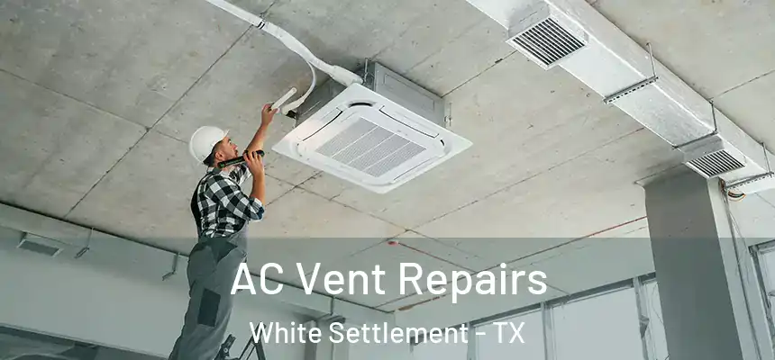 AC Vent Repairs White Settlement - TX