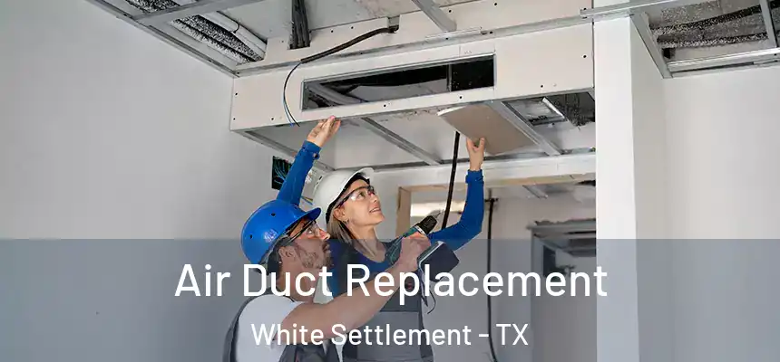  Air Duct Replacement White Settlement - TX