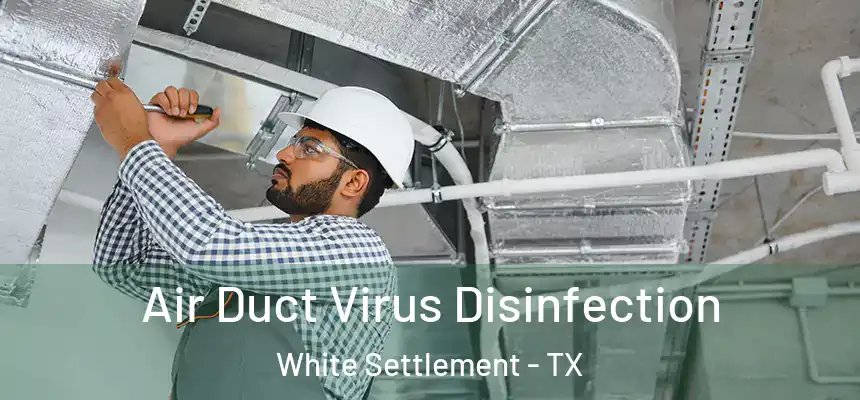  Air Duct Virus Disinfection White Settlement - TX