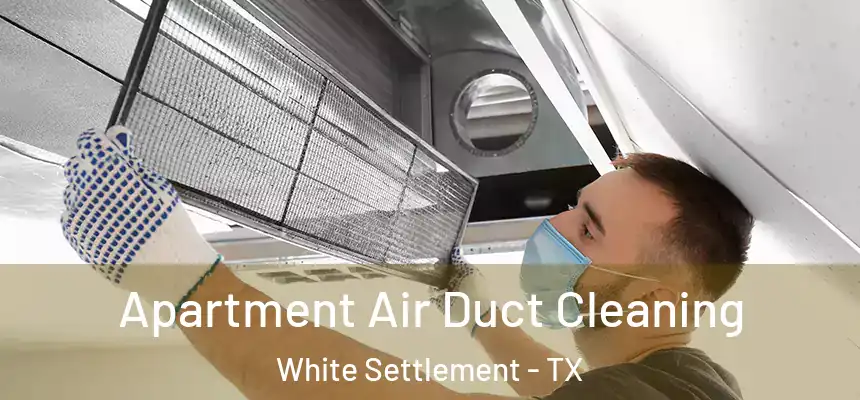  Apartment Air Duct Cleaning White Settlement - TX