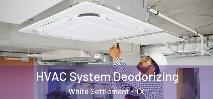  HVAC System Deodorizing White Settlement - TX