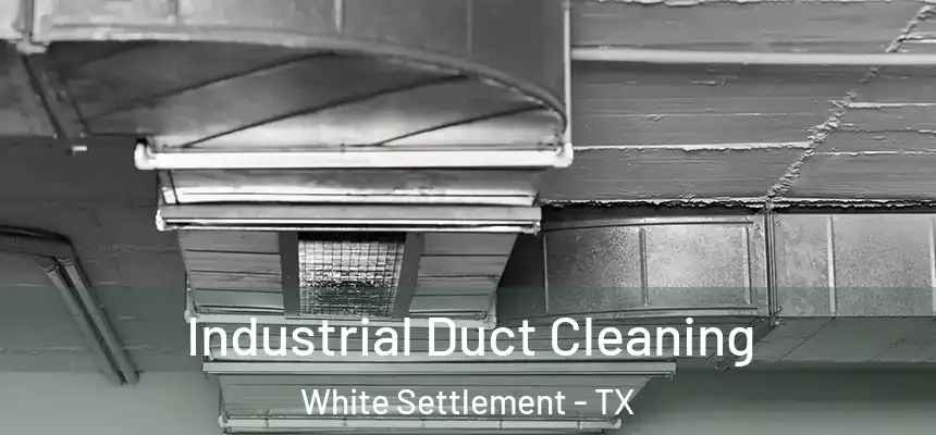  Industrial Duct Cleaning White Settlement - TX