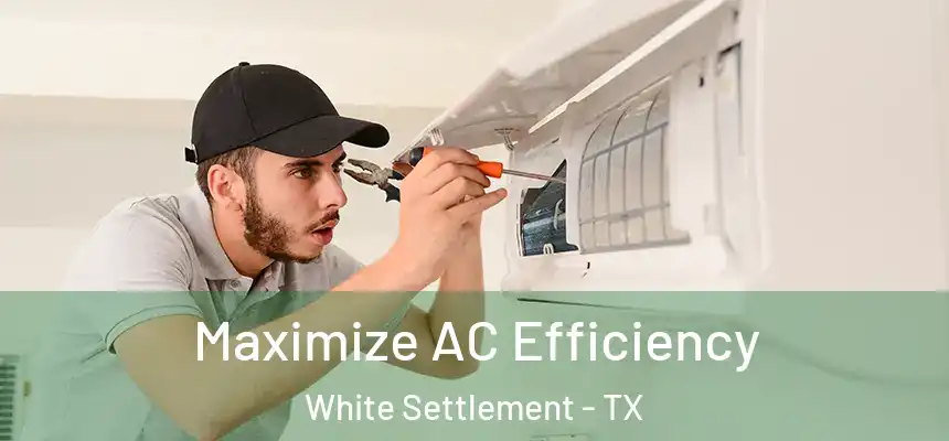  Maximize AC Efficiency White Settlement - TX