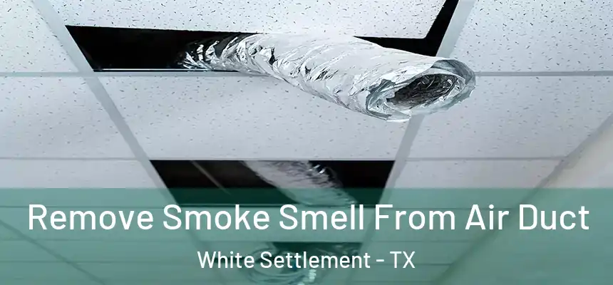 Remove Smoke Smell From Air Duct White Settlement - TX