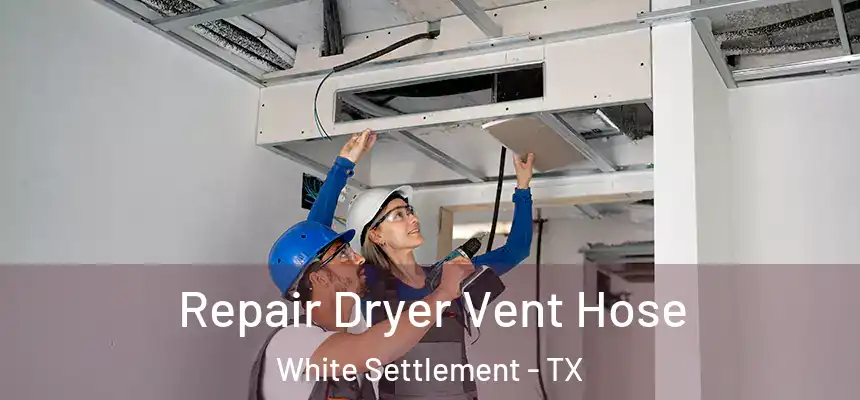  Repair Dryer Vent Hose White Settlement - TX