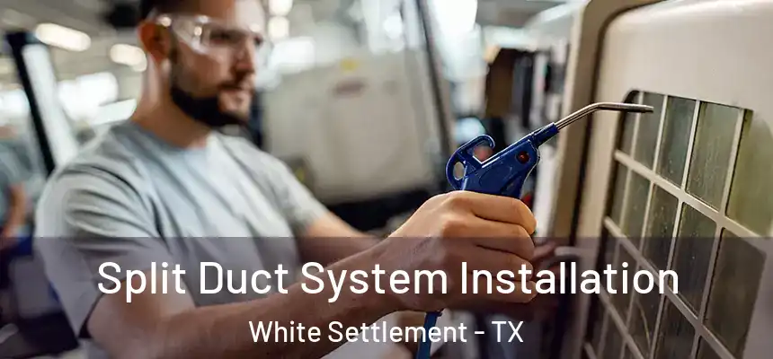  Split Duct System Installation White Settlement - TX