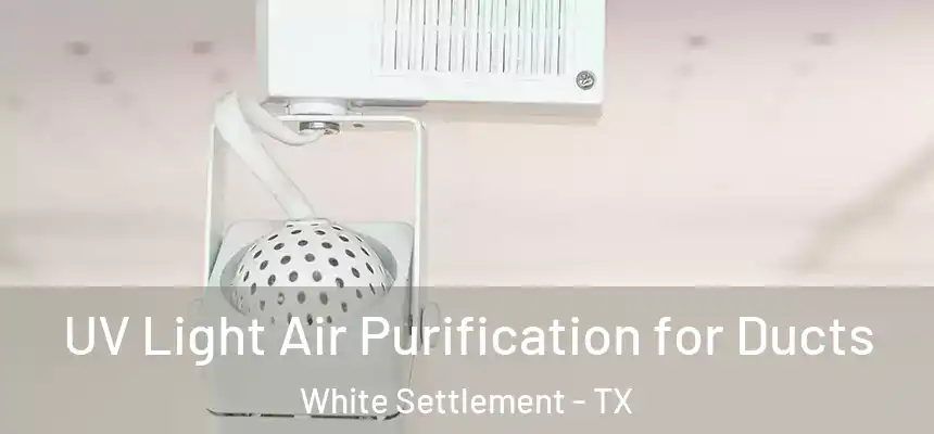 UV Light Air Purification for Ducts White Settlement - TX